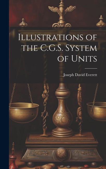 Illustrations of the C.G.S. System of Units