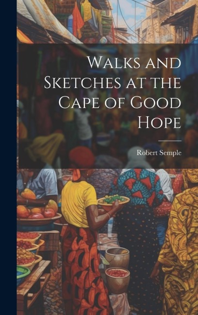 Walks and Sketches at the Cape of Good Hope