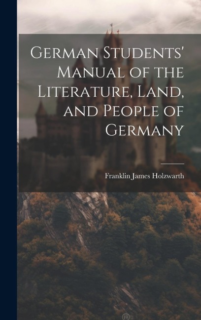 German Students Manual of the Literature, Land, and People of Germany