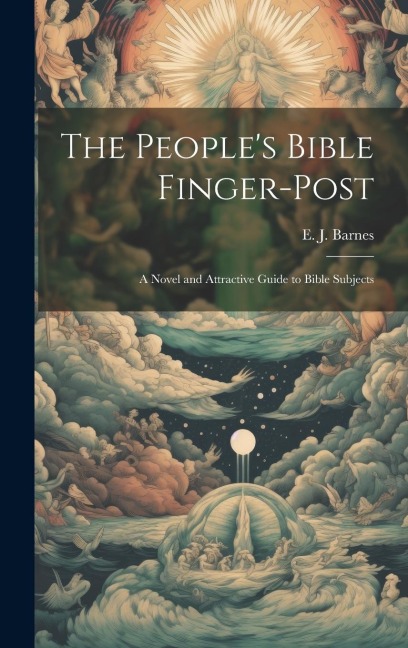 The Peoples Bible Finger-post: A Novel and Attractive Guide to Bible Subjects