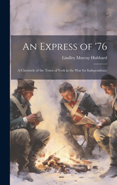 An Express of 76: A Chronicle of the Town of York in the War for Independence
