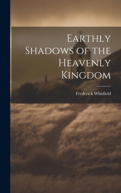 Earthly Shadows of the Heavenly Kingdom