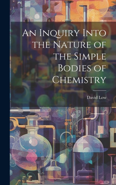 An Inquiry Into the Nature of the Simple Bodies of Chemistry