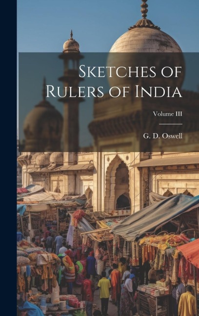 Sketches of Rulers of India; Volume III