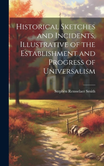 Historical Sketches and Incidents, Illustrative of the Establishment and Progress of Universalism