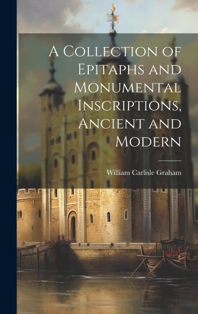 A Collection of Epitaphs and Monumental Inscriptions, Ancient and Modern