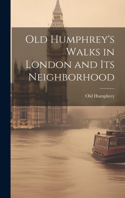 Old Humphreys Walks in London and Its Neighborhood
