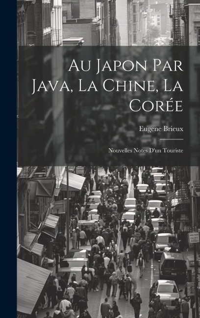 Au Japon par Java, la Chine, la Corée: Nouvelles Notes dun Touriste