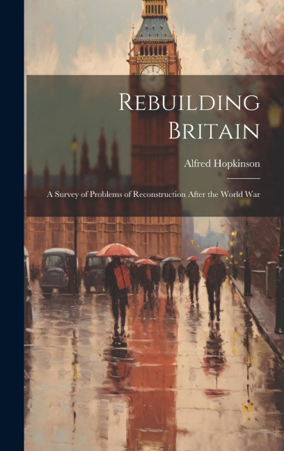 Rebuilding Britain: A Survey of Problems of Reconstruction After the World War