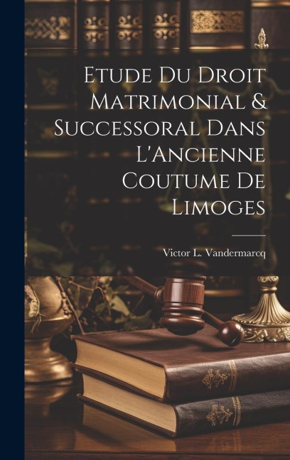 Etude du Droit Matrimonial & Successoral Dans LAncienne Coutume de Limoges