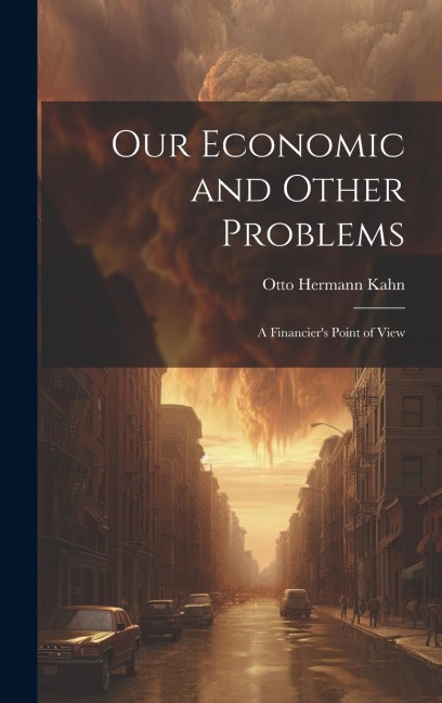 Our Economic and Other Problems: A Financiers Point of View