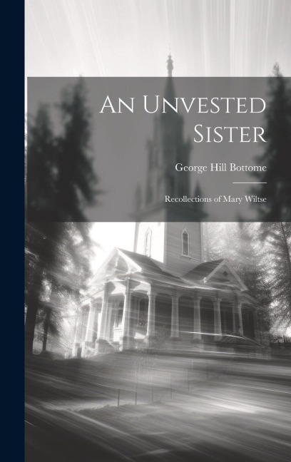 An Unvested Sister: Recollections of Mary Wiltse