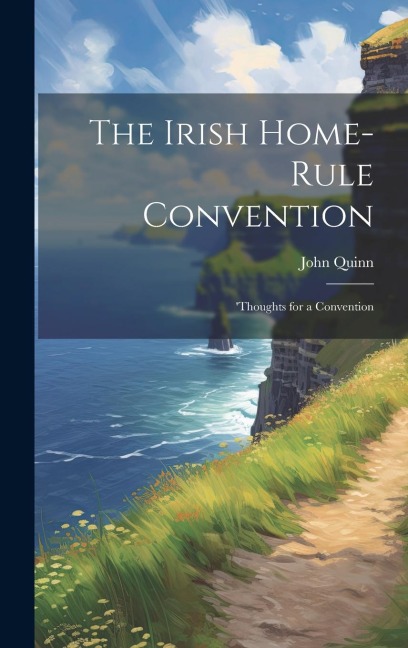 The Irish Home-rule Convention: Thoughts for a Convention