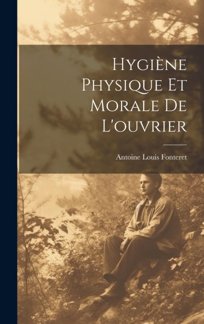Hygiène Physique et Morale de L'ouvrier