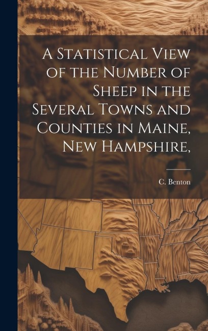 A Statistical View of the Number of Sheep in the Several Towns and Counties in Maine, New Hampshire,