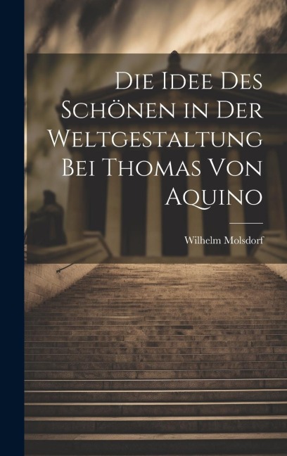 Die Idee des Schönen in der Weltgestaltung bei Thomas von Aquino