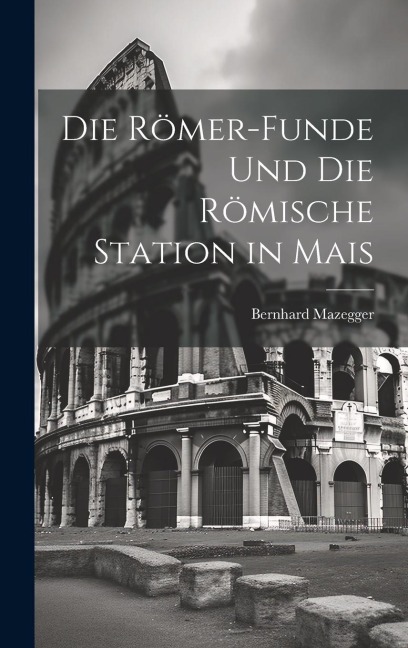 Die Römer-Funde und die Römische Station in Mais