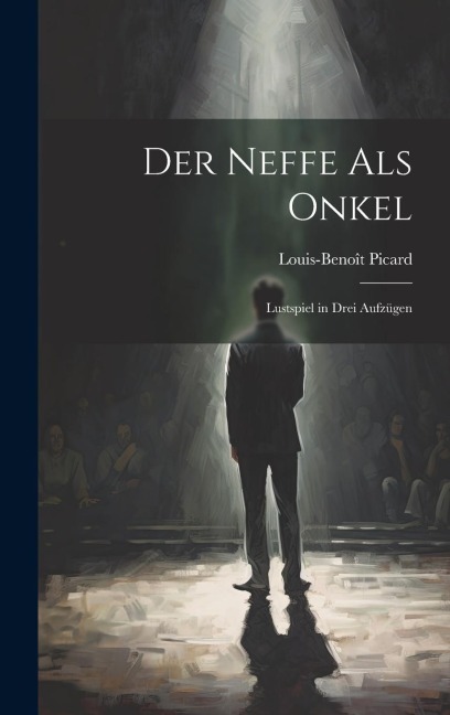 Der Neffe Als Onkel: Lustspiel in Drei Aufzügen