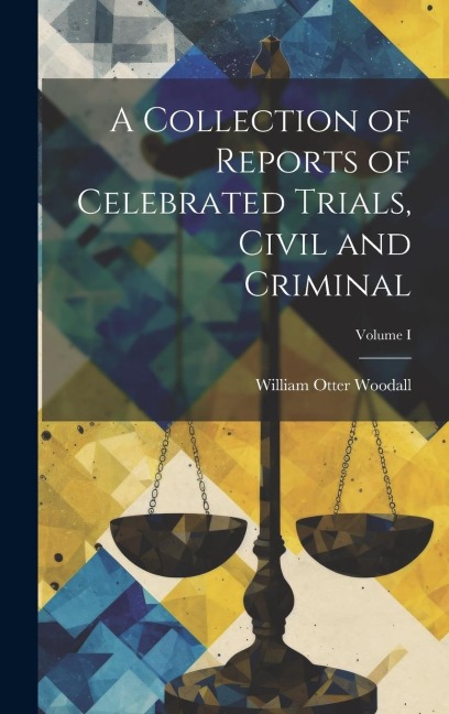 A Collection of Reports of Celebrated Trials, Civil and Criminal; Volume I