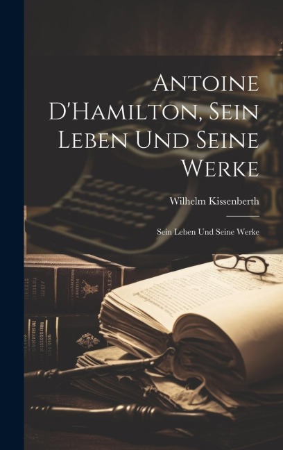Antoine DHamilton, Sein Leben und Seine Werke: Sein Leben und Seine Werke