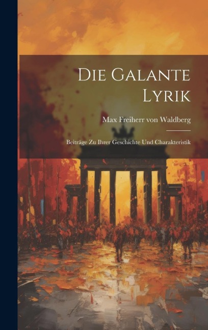 Die Galante Lyrik: Beiträge zu Ihrer Geschichte und Charakteristik
