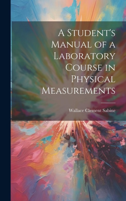 A Students Manual of a Laboratory Course in Physical Measurements