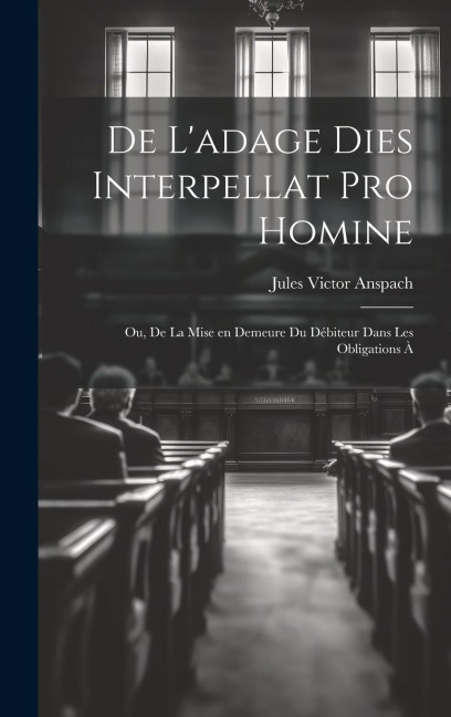 De Ladage Dies Interpellat pro Homine; ou, De la Mise en Demeure du Débiteur Dans les Obligations à