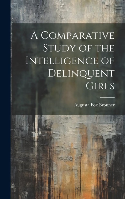 A Comparative Study of the Intelligence of Delinquent Girls