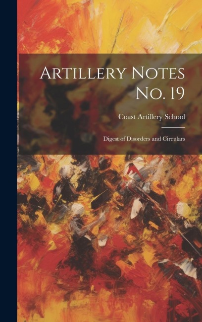 Artillery Notes No. 19: Digest of Disorders and Circulars