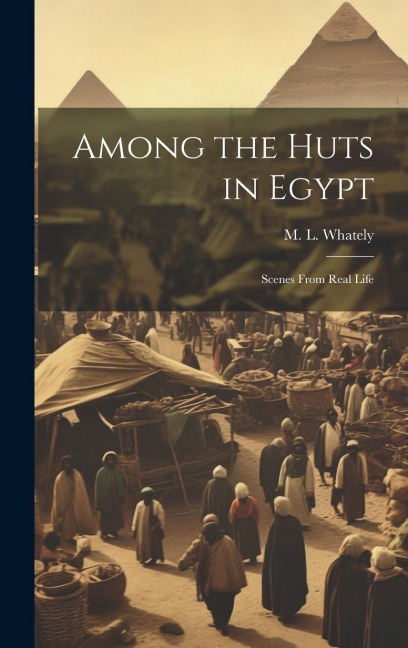 Among the Huts in Egypt: Scenes From Real Life