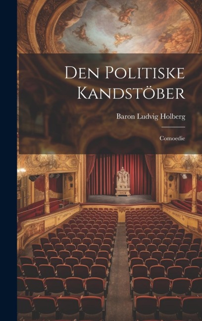 Den Politiske Kandstöber: Comoedie