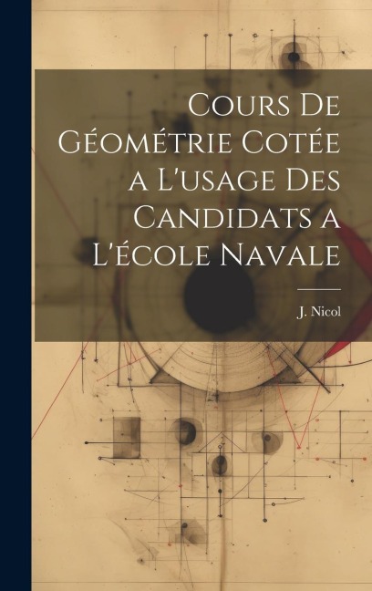 Cours de Géométrie Cotée a L'usage des Candidats a L'école Navale