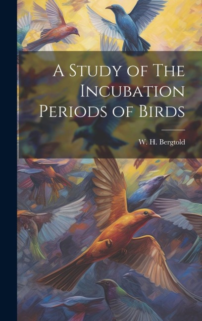 A Study of The Incubation Periods of Birds