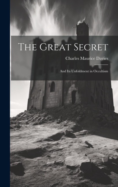The Great Secret: And its Unfoldment in Occultism