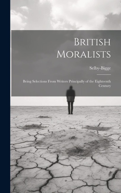 British Moralists: Being Selections From Writers Principally of the Eighteenth Century