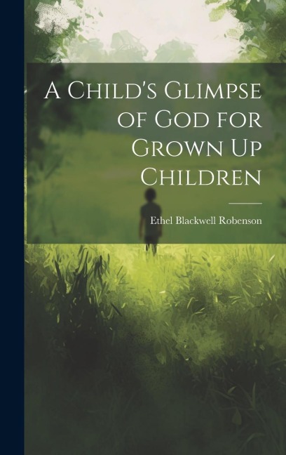 A Childs Glimpse of God for Grown Up Children