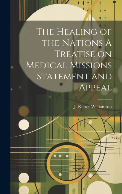 The Healing of the Nations A Treatise on Medical Missions Statement and Appeal