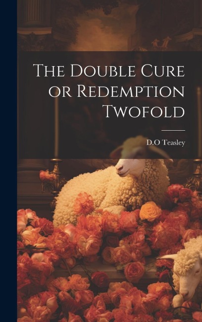 The Double Cure or Redemption Twofold