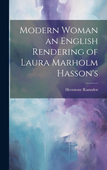 Modern Woman an English Rendering of Laura Marholm Hassons