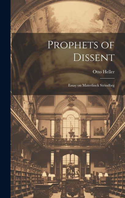Prophets of Dissent: Essay on Materlinck Strindbrg