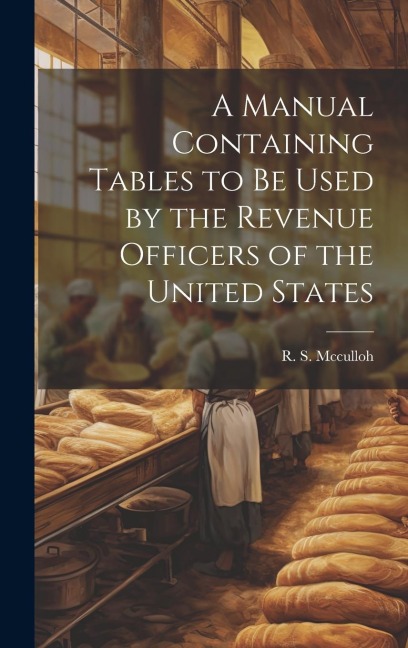 A Manual Containing Tables to be Used by the Revenue Officers of the United States