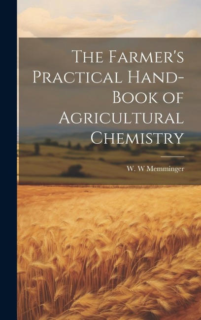 The Farmers Practical Hand-book of Agricultural Chemistry