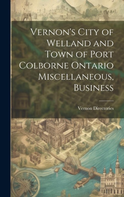 Vernons City of Welland and Town of Port Colborne Ontario Miscellaneous, Business