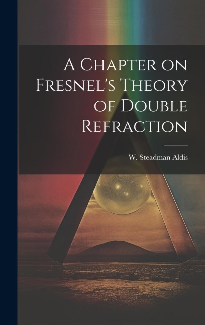 A Chapter on Fresnels Theory of Double Refraction