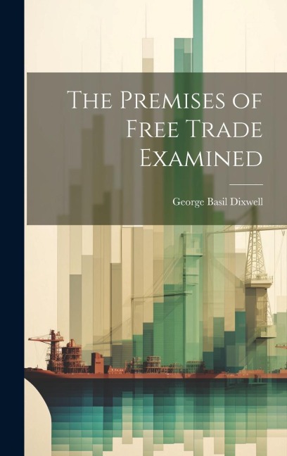 The Premises of Free Trade Examined