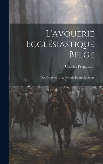 LAvouerie Ecclésiastique Belge: Des Origines à la Période Bourguignonne