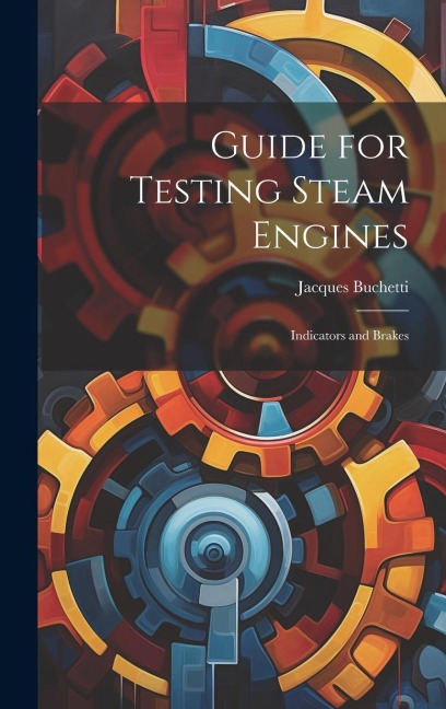 Guide for Testing Steam Engines: Indicators and Brakes