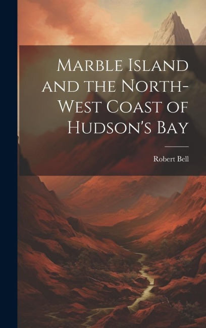 Marble Island and the North-west Coast of Hudsons Bay