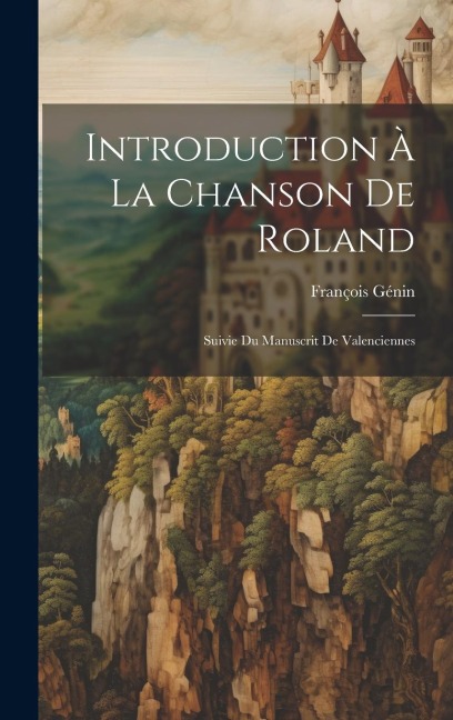 Introduction à la Chanson de Roland: Suivie du Manuscrit de Valenciennes