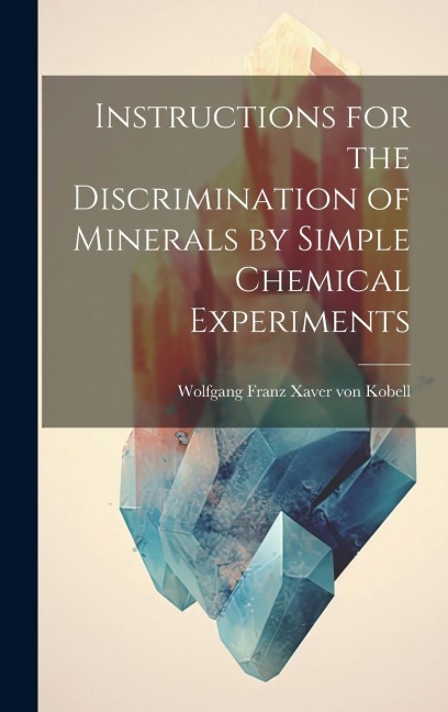 Instructions for the Discrimination of Minerals by Simple Chemical Experiments